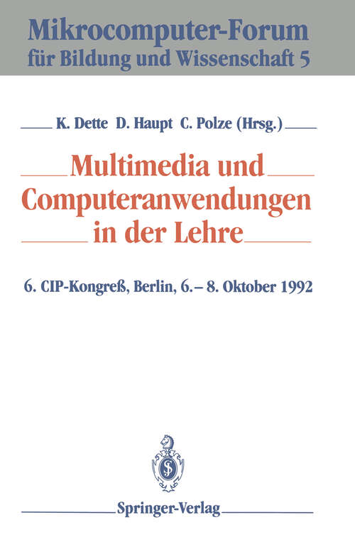 Book cover of Multimedia und Computeranwendungen in der Lehre: 6. CIP-Kongreß, Berlin, 6.–8. Oktober 1992 (1992) (Mikrocomputer-Forum für Bildung und Wissenschaft #5)