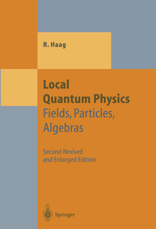 Book cover of Local Quantum Physics: Fields, Particles, Algebras (2nd ed. 1996) (Theoretical and Mathematical Physics)