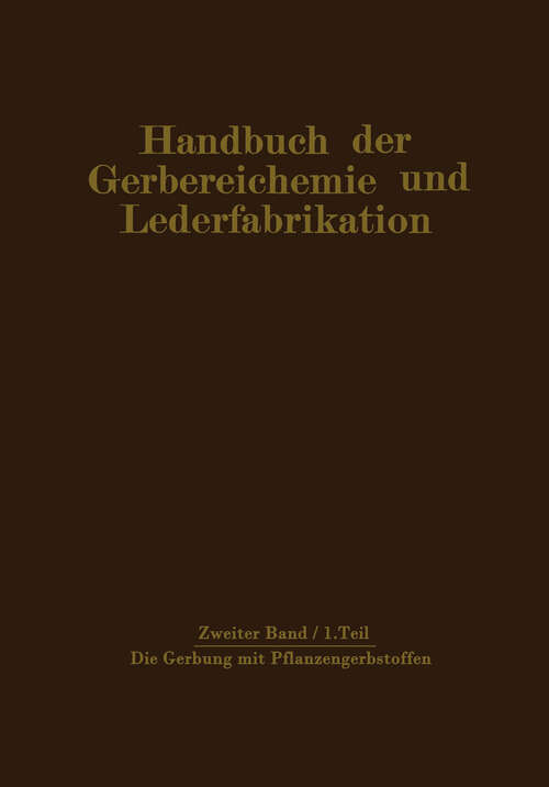 Book cover of Die Gerbung mit Pflanzengerbstoffen: Gerbmittel und Gerbverfahren (1931) (Handbuch der Gerbereichemie und Lederfabrikation #2)