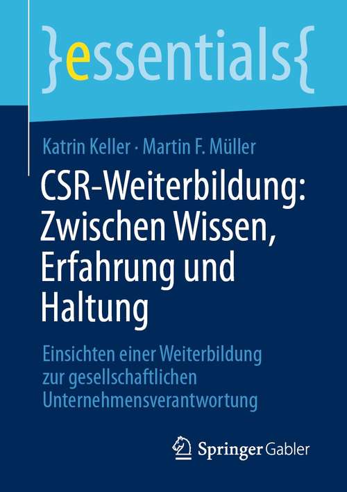 Book cover of CSR-Weiterbildung: Einsichten einer Weiterbildung zur gesellschaftlichen Unternehmensverantwortung (1. Aufl. 2021) (essentials)