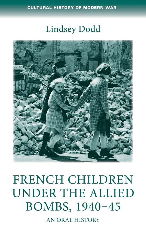 Book cover of French children under the Allied bombs, 1940–45: An oral history (Cultural History of Modern War)