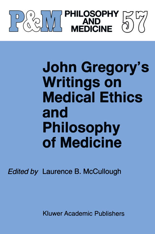 Book cover of John Gregory's Writings on Medical Ethics and Philosophy of Medicine (1998) (Philosophy and Medicine #57)