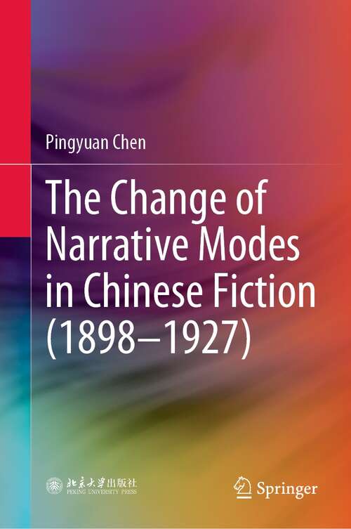 Book cover of The Change of Narrative Modes in Chinese Fiction (1898–1927) (1st ed. 2022)