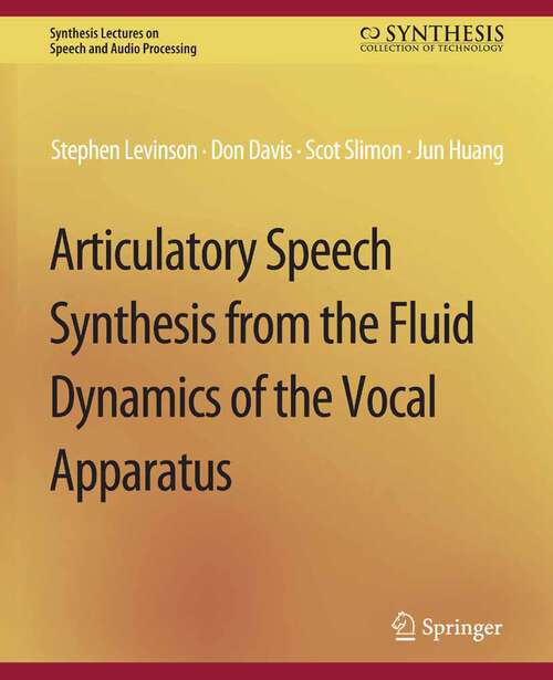 Book cover of Articulatory Speech Synthesis from the Fluid Dynamics of the Vocal Apparatus (Synthesis Lectures on Speech and Audio Processing)