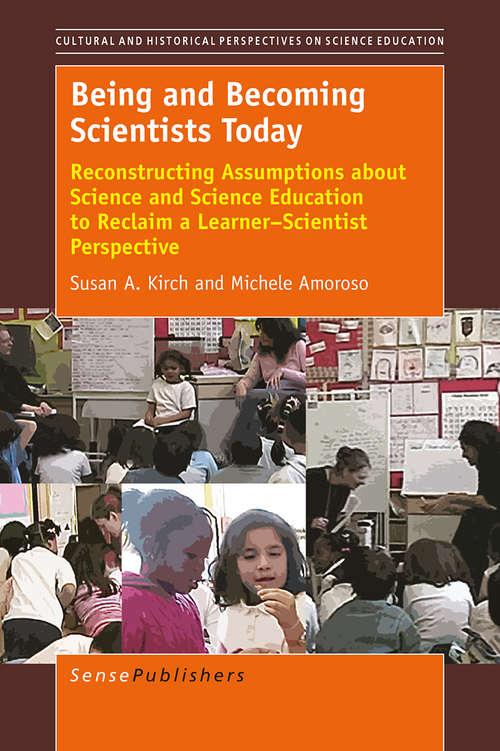Book cover of Being and Becoming Scientists Today: Reconstructing Assumptions about Science and Science Education toReclaim a Learner–Scientist Perspective (1st ed. 2016) (Cultural Perspectives in Science Education)