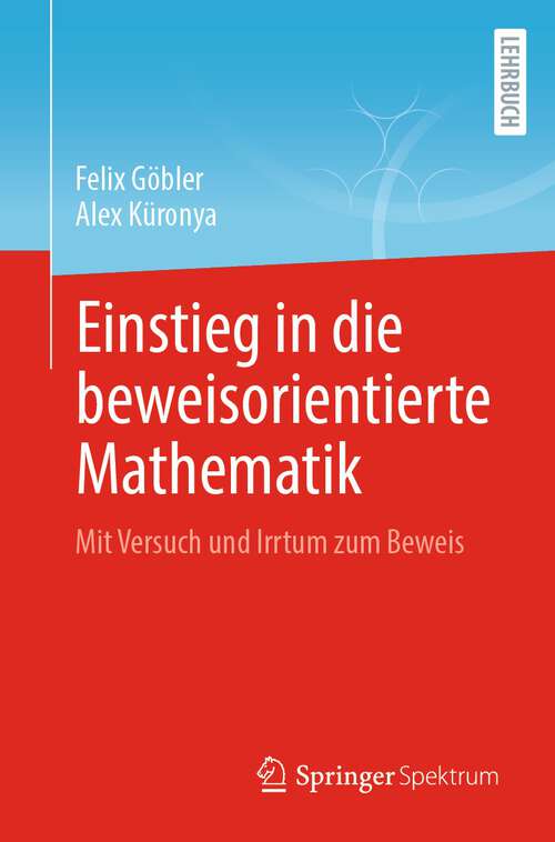 Book cover of Einstieg in die beweisorientierte Mathematik: Mit Versuch und Irrtum zum Beweis (1. Aufl. 2023)