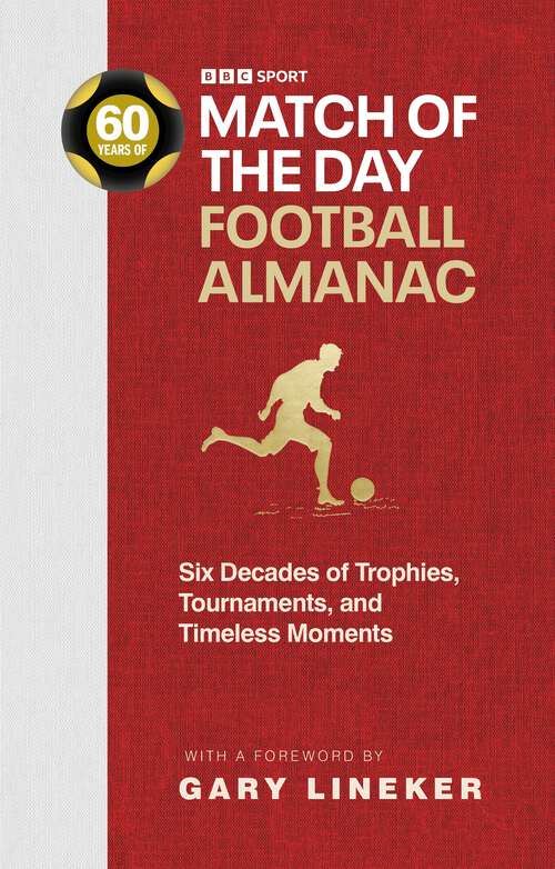 Book cover of Match of the Day Football Almanac: Six Decades of Trophies, Tournaments, and Timeless Moments