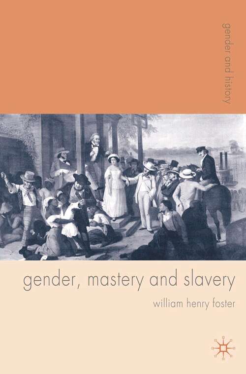 Book cover of Gender, Mastery and Slavery: From European to Atlantic World Frontiers (Gender and History)