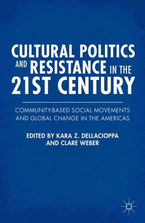 Book cover of Cultural Politics and Resistance in the 21st Century: Community-Based Social Movements and Global Change in the Americas (2012)