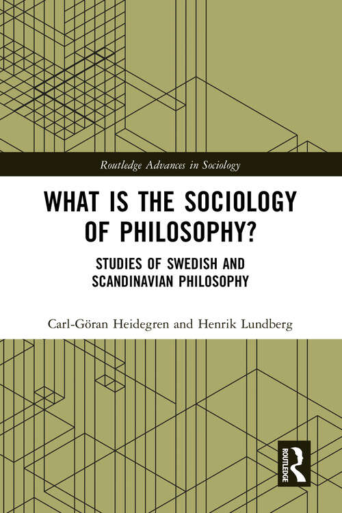 Book cover of What is the Sociology of Philosophy?: Studies of Swedish and Scandinavian Philosophy (Routledge Advances in Sociology)