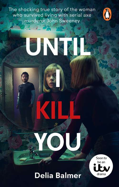 Book cover of Until I Kill You: The shocking true story of the woman who survived living with serial axe murderer John Sweeney