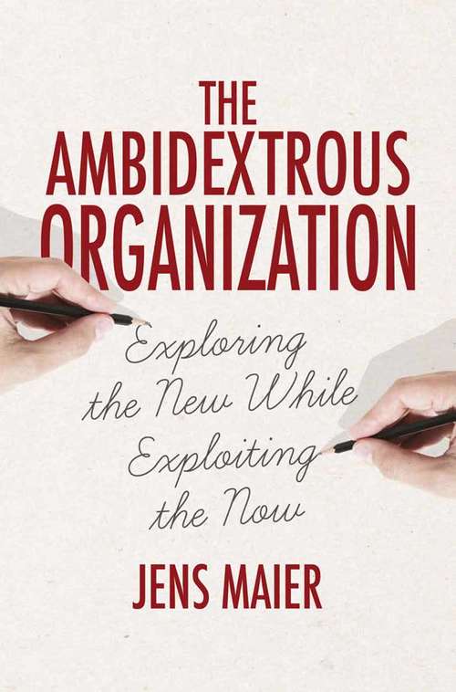 Book cover of The Ambidextrous Organization: Exploring the New While Exploiting the Now (2015)