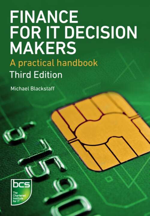 Book cover of Finance for IT Decision Makers: A practical handbook (3) (British Comp Society Ser.)