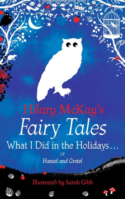 Book cover of What I Did in the Holidays. . .: A Hansel and Gretel Retelling by Hilary McKay (Hilary McKay's Fairy Tales #9)