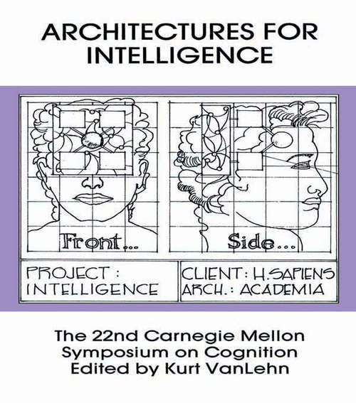 Book cover of Architectures for Intelligence: The 22nd Carnegie Mellon Symposium on Cognition (Carnegie Mellon Symposia on Cognition Series)