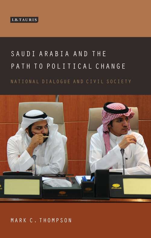 Book cover of Saudi Arabia and the Path to Political Change: National Dialogue and Civil Society (Library Of Modern Middle East Studies)