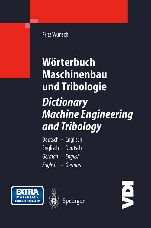 Book cover of Wörterbuch Maschinenbau und Tribologie / Dictionary Machine Engineering and Tribology: Deutsch — Englisch / Englisch — Deutsch German — English / English — German (2004) (VDI-Buch)