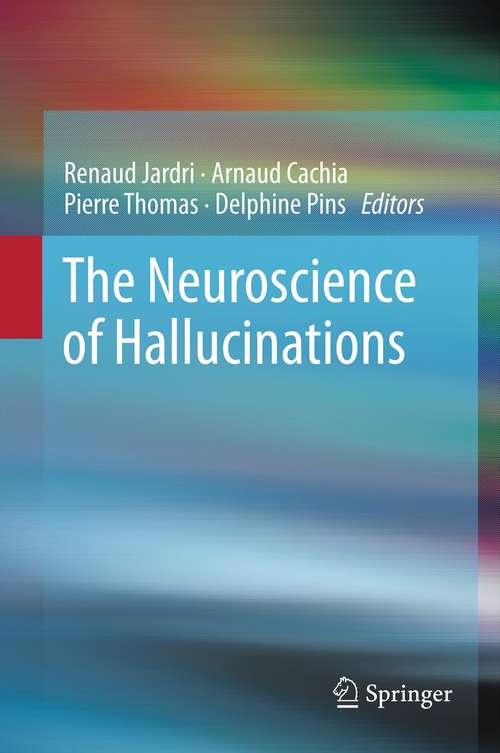 Book cover of The Neuroscience of Hallucinations (2013)