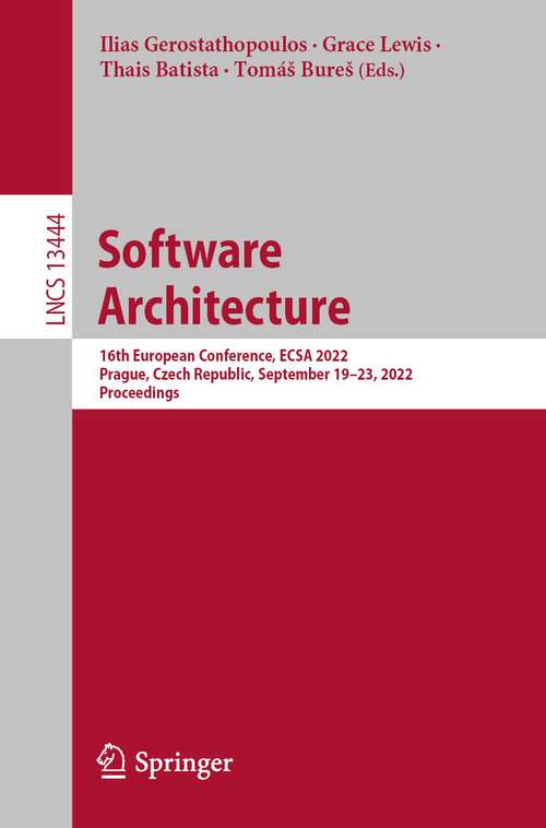 Book cover of Software Architecture: 16th European Conference, ECSA 2022, Prague, Czech Republic, September 19–23, 2022, Proceedings (1st ed. 2022) (Lecture Notes in Computer Science #13444)