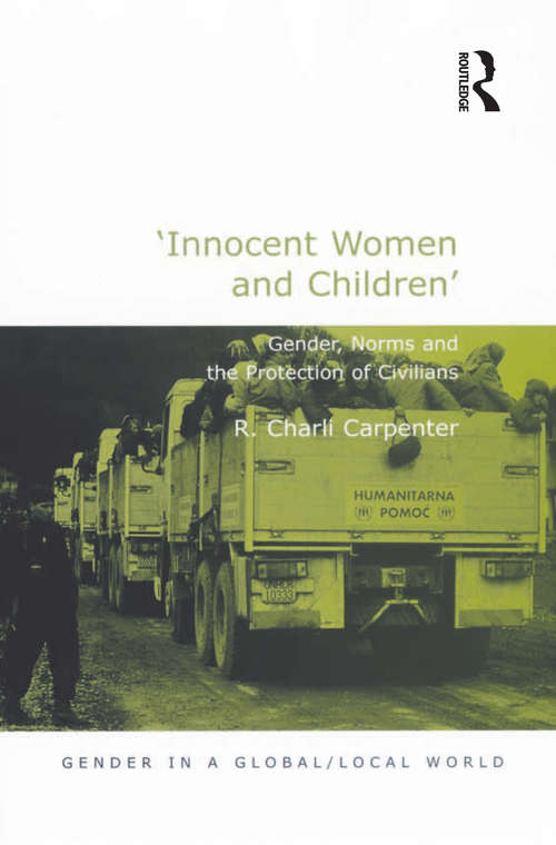 Book cover of 'Innocent Women and Children': Gender, Norms and the Protection of Civilians (Gender in a Global/Local World)