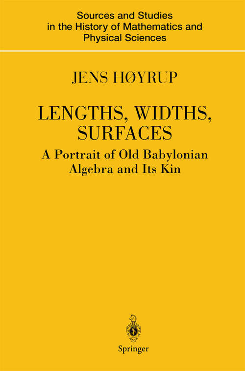 Book cover of Lengths, Widths, Surfaces: A Portrait of Old Babylonian Algebra and Its Kin (2002) (Sources and Studies in the History of Mathematics and Physical Sciences)