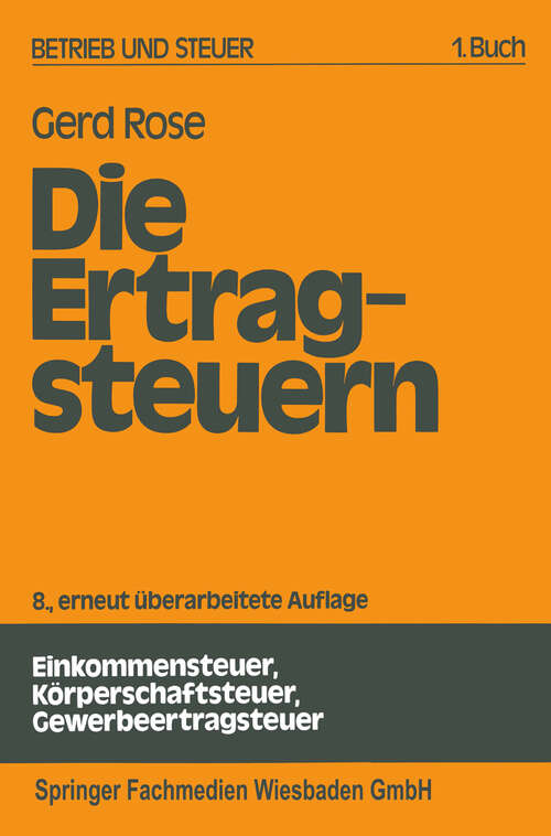 Book cover of Die Ertragsteuern (8. Aufl. 1984) (Betrieb und Steuer)