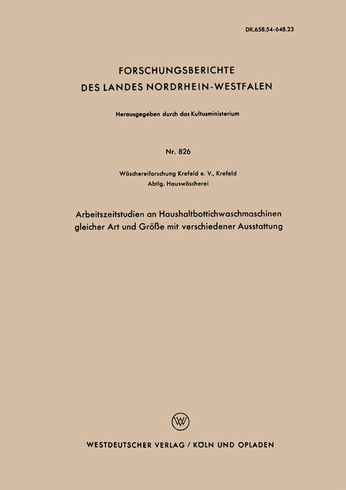 Book cover of Arbeitszeitstudien an Haushaltbottichwaschmaschinen gleicher Art und Größe mit verschiedener Ausstattung (1960) (Forschungsberichte des Landes Nordrhein-Westfalen #826)