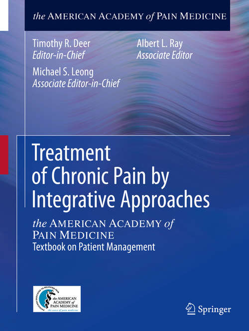 Book cover of Treatment of Chronic Pain by Integrative Approaches: the AMERICAN ACADEMY of PAIN MEDICINE Textbook on Patient Management (2015)