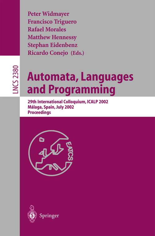 Book cover of Automata, Languages and Programming: 29th International Colloquium, ICALP 2002, Malaga, Spain, July 8-13, 2002. Proceedings (2002) (Lecture Notes in Computer Science #2380)