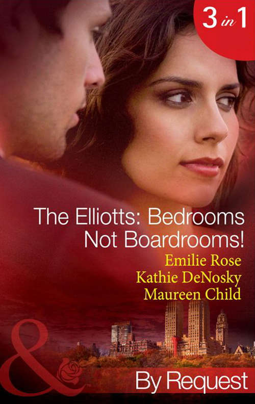 Book cover of The Elliotts: Forbidden Merger; The Expectant Executive; Beyond The Boardroom (ePub First edition) (Mills And Boon By Request Ser. #11)