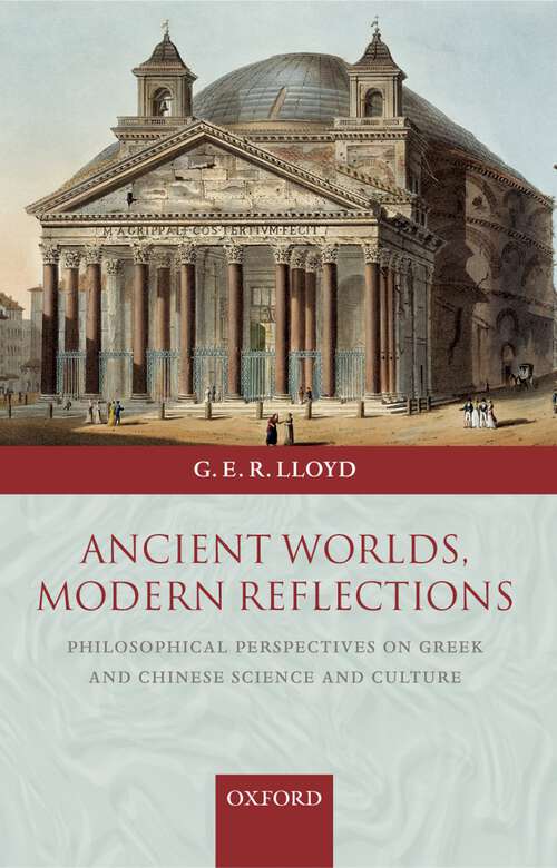 Book cover of Ancient Worlds, Modern Reflections: Philosophical Perspectives On Greek And Chinese Science And Culture