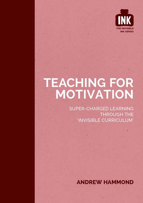 Book cover of Teaching for Motivation: Super-charged learning through 'The Invisible Curriculum'