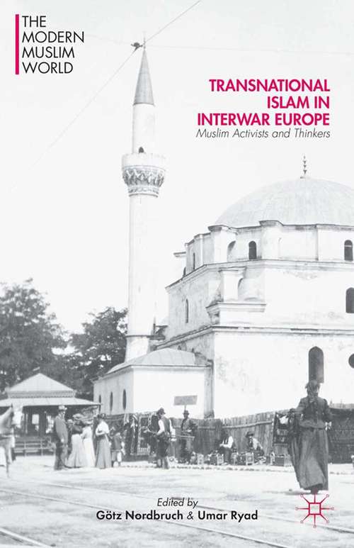 Book cover of Transnational Islam in Interwar Europe: Muslim Activists and Thinkers (2014) (The Modern Muslim World)