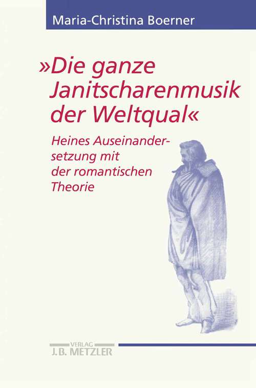 Book cover of "Die ganze Janitscharenmusik der Weltqual": Heines Auseinandersetzung mit der romantischen Theorie im Zeichen der "Zerissenheit". Heine Studien (1. Aufl. 1998) (Heine Studien)