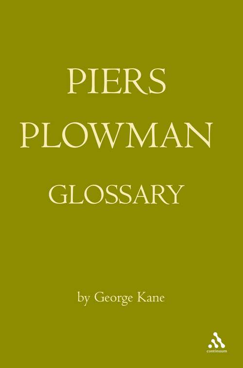 Book cover of The Piers Plowman Glossary: Will's Visions Of Piers Plowman, Do-well, Do-better And Do-best : A Glossary Of The English Vocabulary Of The A, B, And C Versions As Presented In The Athlone Editions