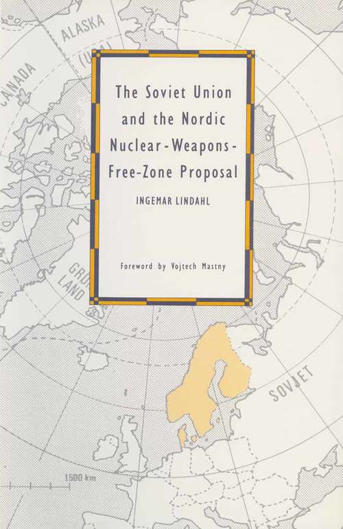 Book cover of The Soviet Union and the Nordic Nuclear-Weapons-Free-Zone Proposal (1st ed. 1988)