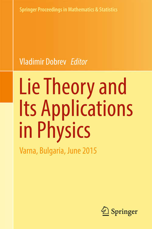 Book cover of Lie Theory and Its Applications in Physics: Varna, Bulgaria, June 2015 (1st ed. 2016) (Springer Proceedings in Mathematics & Statistics #191)