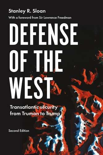 Book cover of Defense of the West: Transatlantic security from Truman to Trump, Second edition (Manchester University Press)