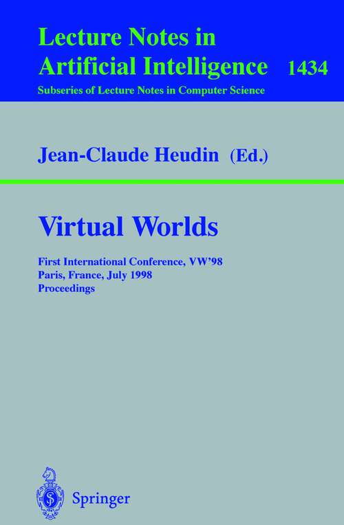 Book cover of Virtual Worlds: First International Conference, VW’98 Paris, France, July 1–3, 1998 Proceedings (1998) (Lecture Notes in Computer Science #1434)