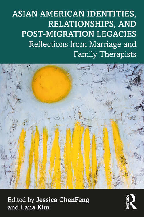 Book cover of Asian American Identities, Relationships, and Post-Migration Legacies: Reflections from Marriage and Family Therapists