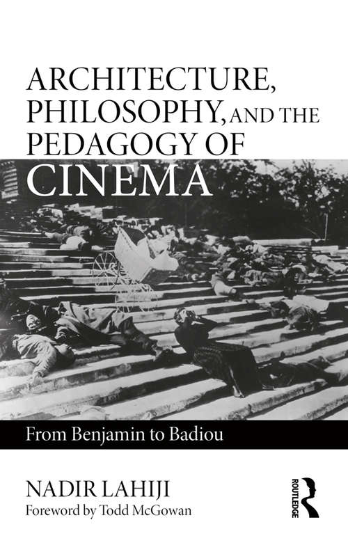 Book cover of Architecture, Philosophy, and the Pedagogy of Cinema: From Benjamin to Badiou