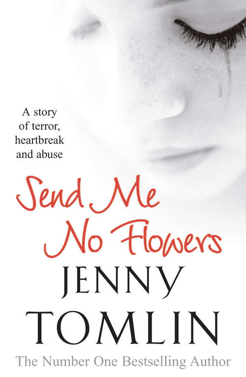 Book cover of Send Me No Flowers: A Story Of Terror, Heartbreak And Abuse