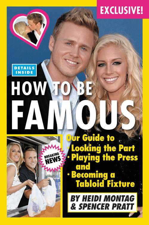 Book cover of How to be Famous: Our Guide To Looking The Part, Playing The Press, And Becoming A Tabloid Fixture