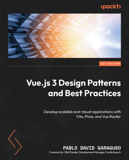 Book cover of Vue.js 3 Design Patterns and Best Practices: Develop Scalable And Robust Applications With Vite, Pinia, And Vue Router