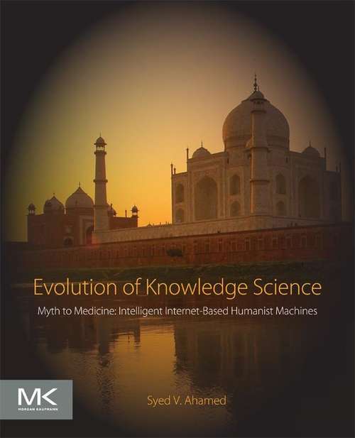Book cover of Evolution of Knowledge Science: Myth to Medicine: Intelligent Internet-Based Humanist Machines