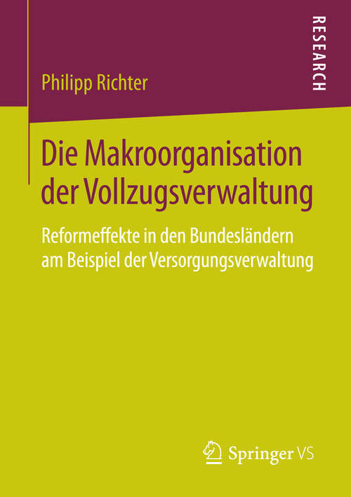 Book cover of Die Makroorganisation der Vollzugsverwaltung: Reformeffekte in den Bundesländern am Beispiel der Versorgungsverwaltung (2015)