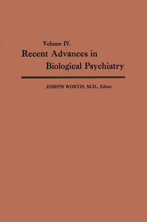 Book cover of Recent Advances in Biological Psychiatry: Volume IV: The Proceedings of the Sixteenth Annual Convention and Scientific Program of the Society of Biological Psychiatry, Atlantic City, N. J., June 9–11, 1961 (1962)