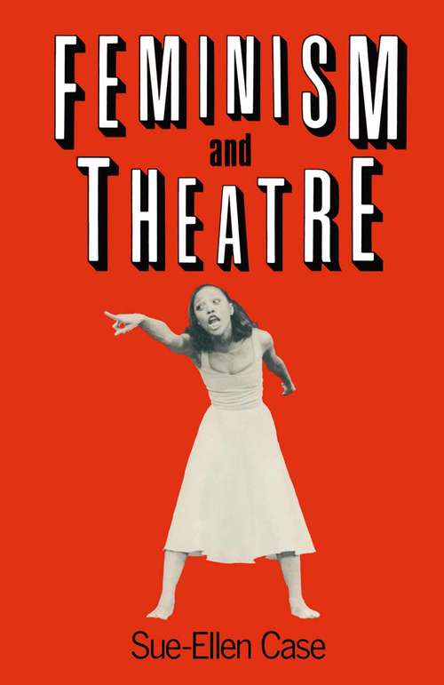 Book cover of Feminism and Theatre (1st ed. 1988) (New Directions in Theatre)