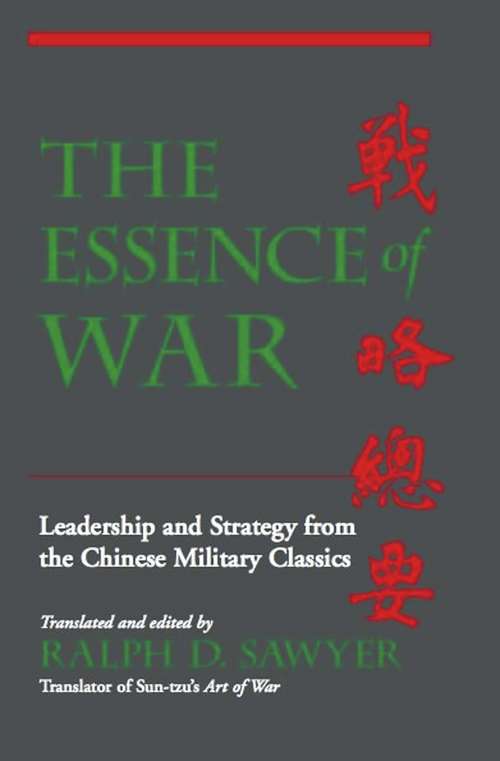 Book cover of The Essence Of War: Leadership And Strategy From The Chinese Military Classics