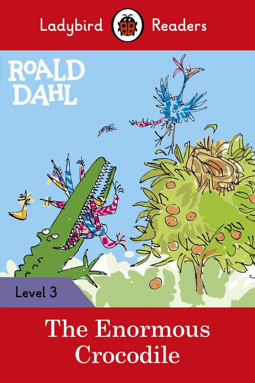 Book cover of Ladybird Readers Level 3 - Roald Dahl - The Enormous Crocodile (Ladybird Readers)